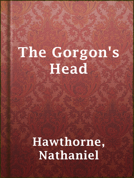 Title details for The Gorgon's Head by Nathaniel Hawthorne - Available